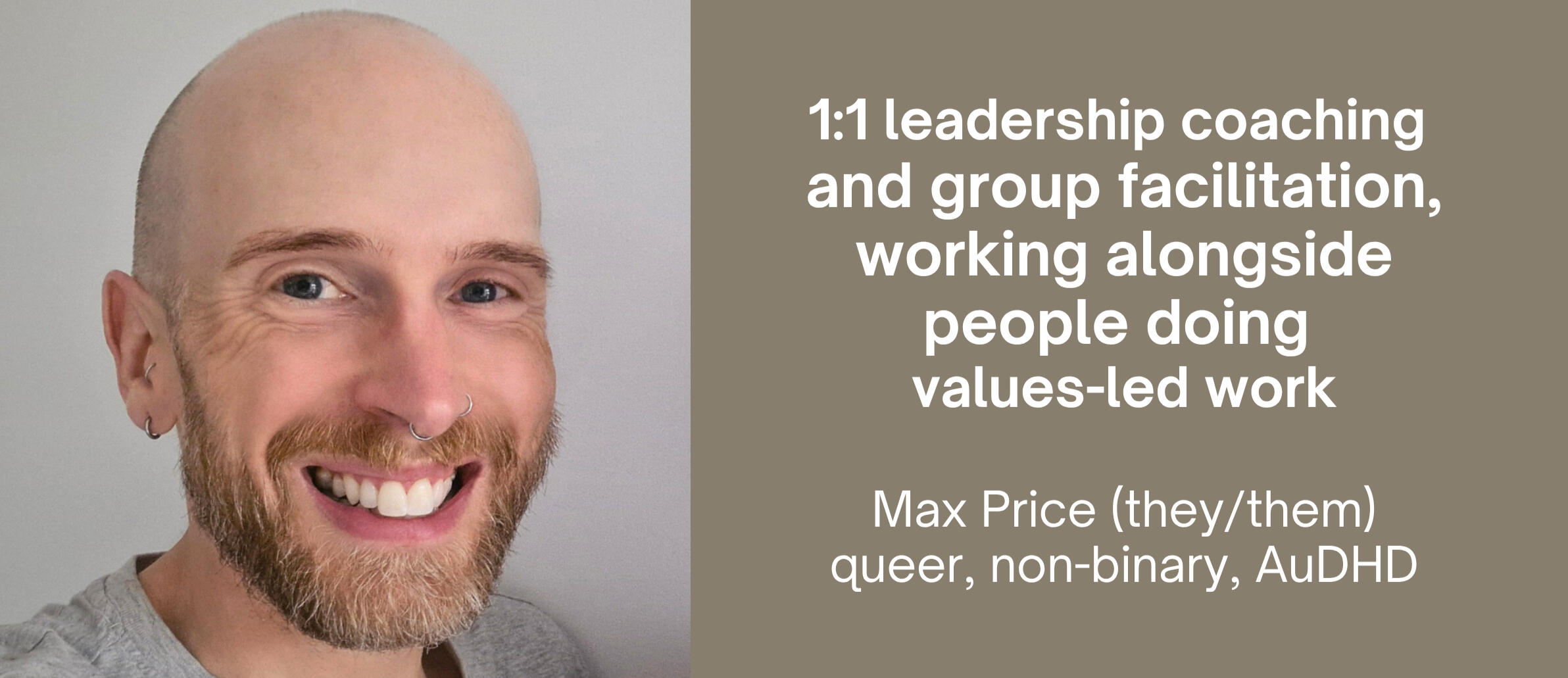 Max Price smiling at the camera. Text reads: 1:1 leadership coaching and group facilitation, working alongside people doing values-led work. Max Price (they/them), queer, non-binary, AuDHD.